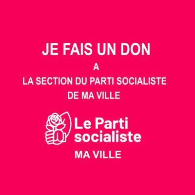 Je fais un don à la section locale du PS de ma ville