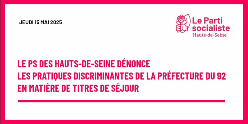 Communiqué de presse – Le PS des Hauts-de-Seine dénonce les pratiques discriminantes de la Préfecture du 92 en matière de titres de séjour
